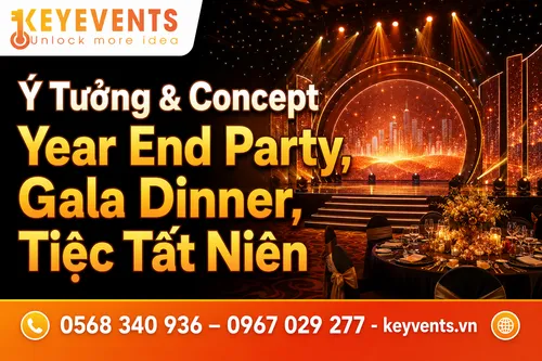 Ý Tưởng & Concept Year End Party, Gala Dinner, Tiệc Tất Niên
