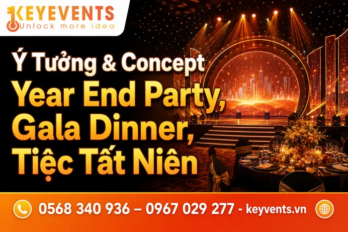 Ý Tưởng & Concept Year End Party, Gala Dinner, Tiệc Tất Niên