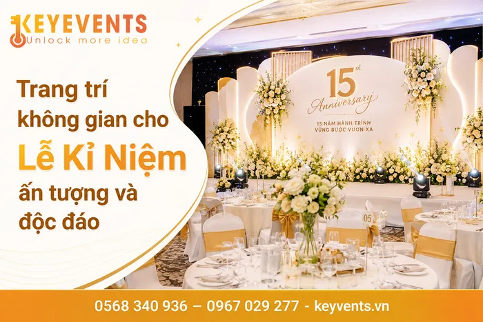 Trang trí không gian cho Lễ Kỉ Niệm ấn tượng và độc đáo