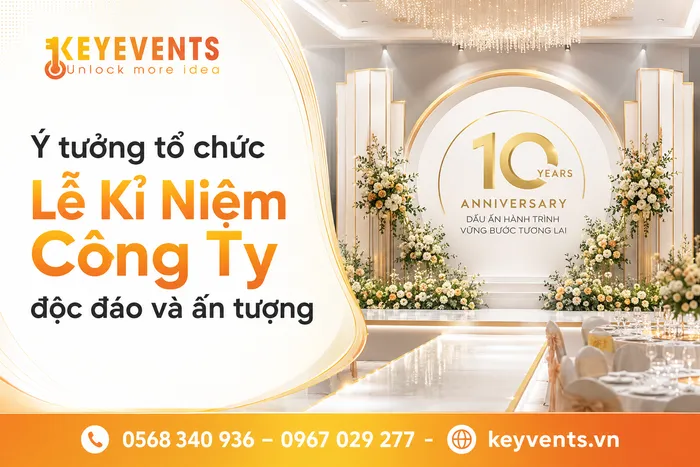 Ý tưởng tổ chức Lễ Kỉ Niệm Công Ty độc đáo và ấn tượng