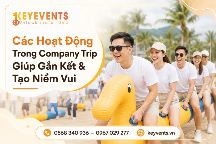 Các Hoạt Động Trong Company Trip Giúp Gắn Kết & Tạo Niềm Vui