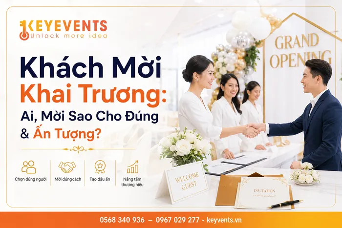 Khách Mời Khai Trương: Ai, Mời Sao Cho Đúng & Ấn Tượng?