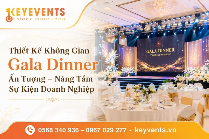 Thiết Kế Không Gian Gala Dinner Ấn Tượng – Nâng Tầm Sự Kiện Doanh Nghiệp