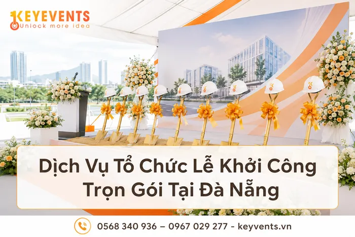 Dịch Vụ Tổ Chức Lễ Khởi Công Trọn Gói Tại Đà Nẵng